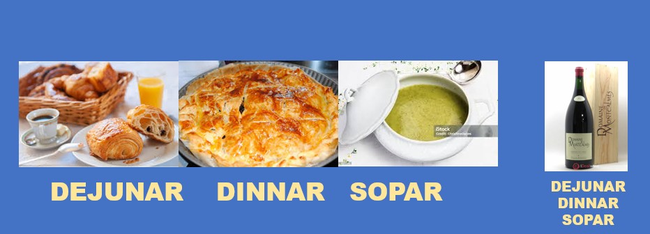 DEJUNAR – DINNAR – SOPAR.